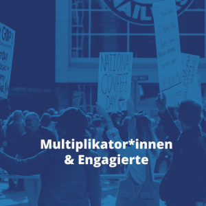 Multiplikator*innen & Engagierte