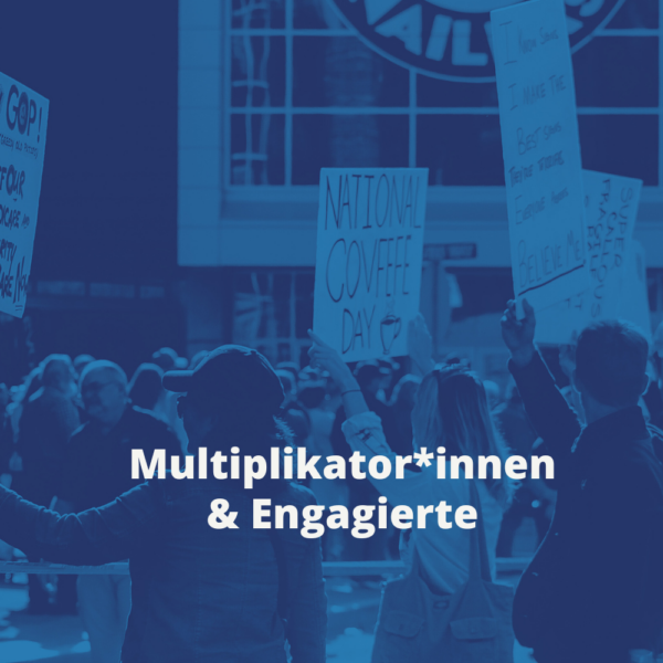 Multiplikator*innen & Engagierte