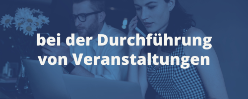 bei der Durchführung von Veranstaltungen bei der Durchführung von Veranstaltungen